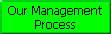 Our Management 
 Process